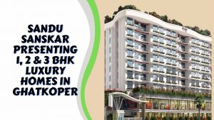 Sandu Sanskar Presenting 1, 2 & 3 BHK Luxury Homes In Ghatkoper