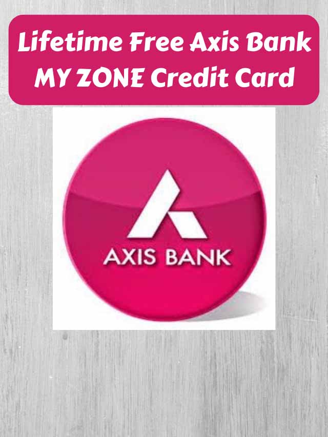 Lifetime Free Axis Bank MY ZONE Credit Card