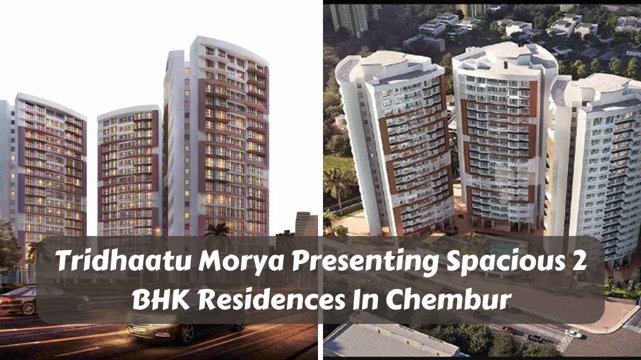 Tridhaatu Morya Presenting Spacious 2 BHK Residences In Chembur